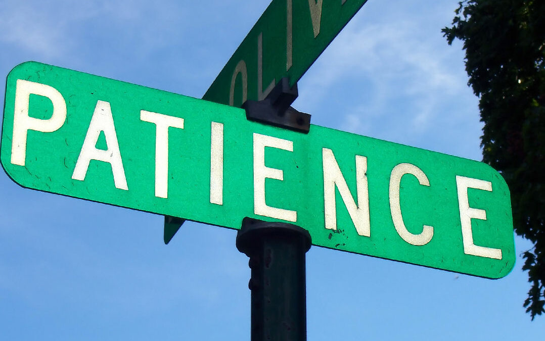 Patients:  Have Patience!
